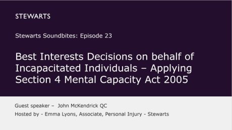 Soundbites episode 23: Best Interests Decisions on behalf of Incapacitated Individuals – Applying Section 4 Mental Capacity Act 2005