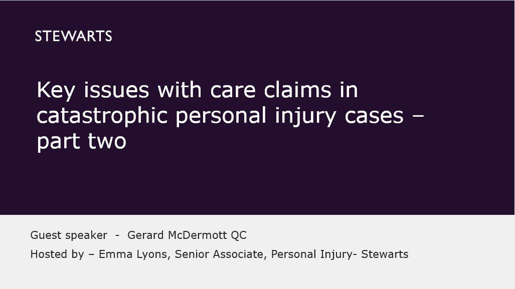 Key issues with care claims in catastrophic personal injury cases – part two - Gerard McDermott QC