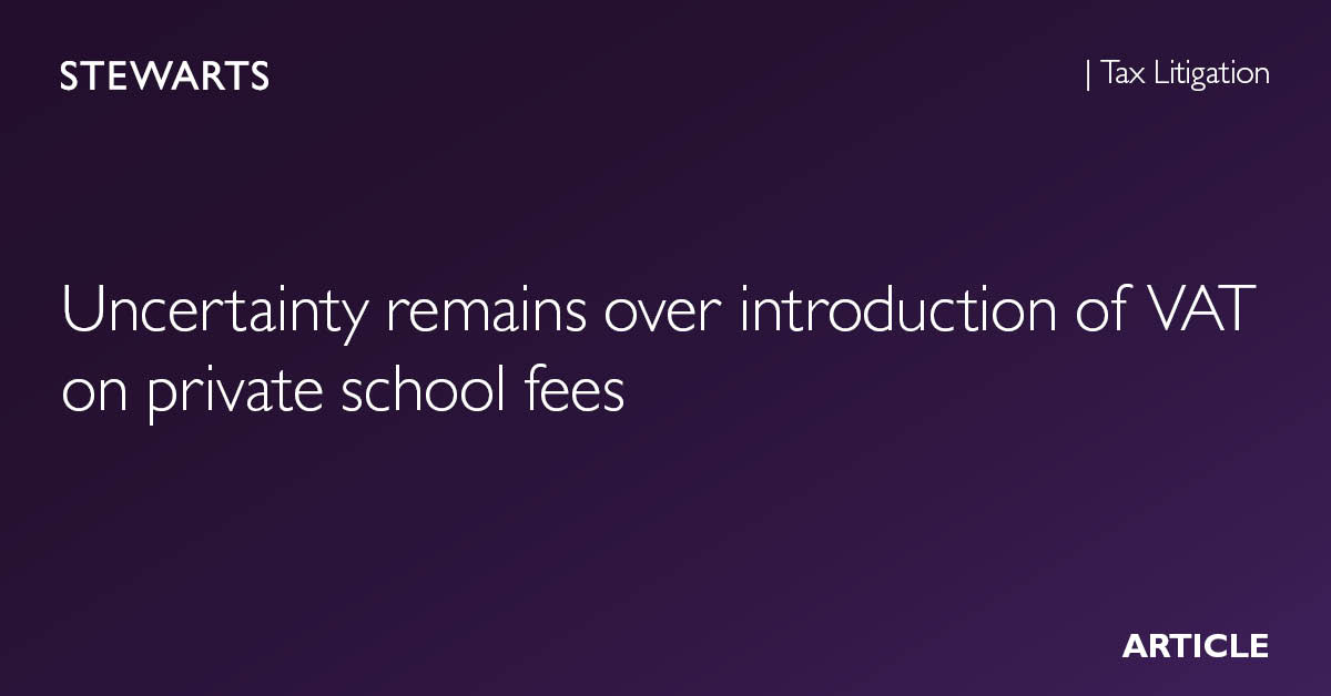 Uncertainty remains over introducing VAT on private school fees - Stewarts